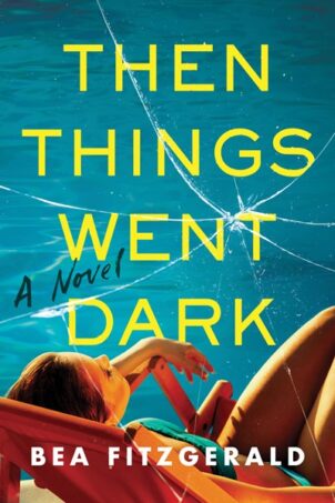 Then Things Went Dark: A Novel