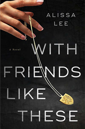 With Friends Like These: A Novel
