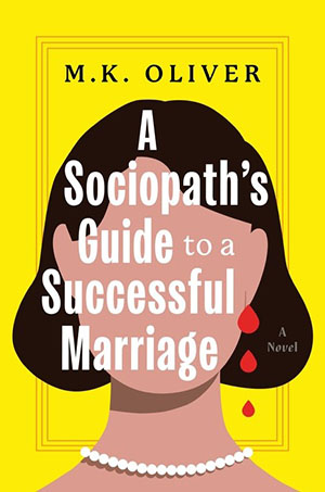 A Sociopath's Guide to a Successful Marriage : A Novel